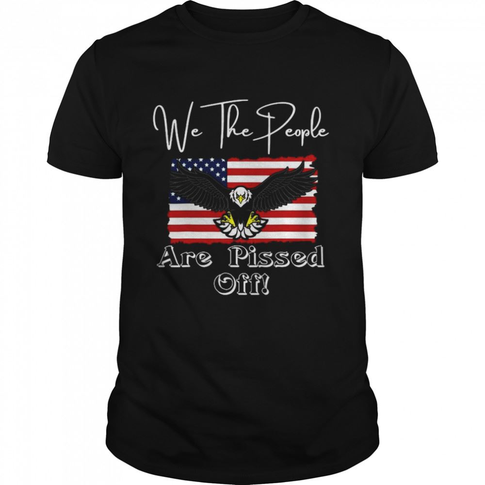 Interesting We The People Are Pissed Off Fight For Democracy Eagle T-shirt 