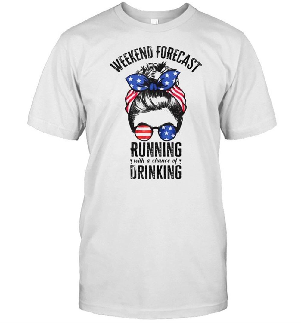 Amazing Weekend Forecast Running With A Chance Of Drinking Messy Bun T-shirt 