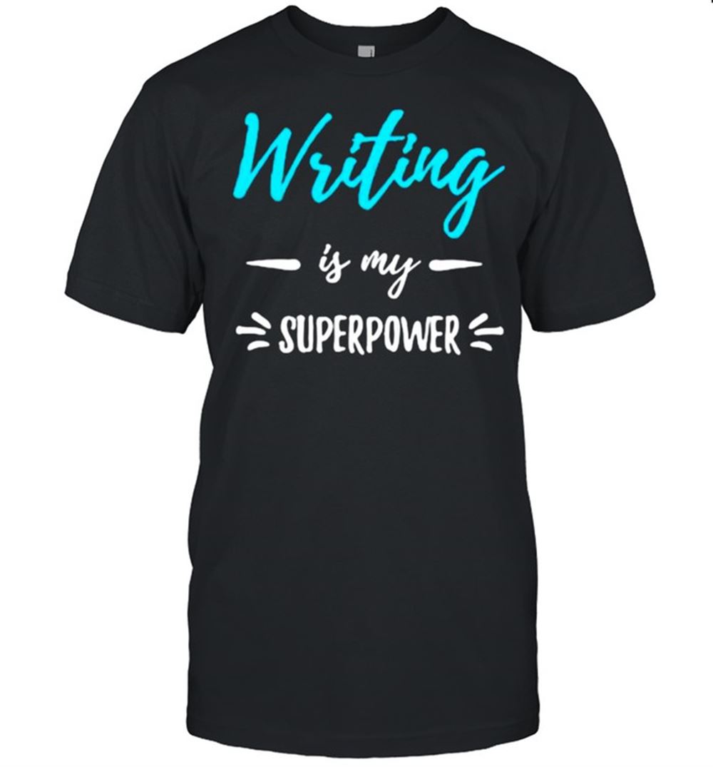 Amazing Writing Is My Superpower Shirt 