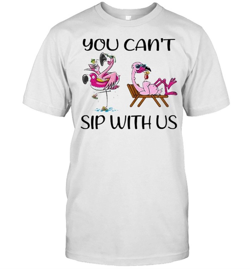 Gifts You Cant Sip With Us Flamingo Shirt 