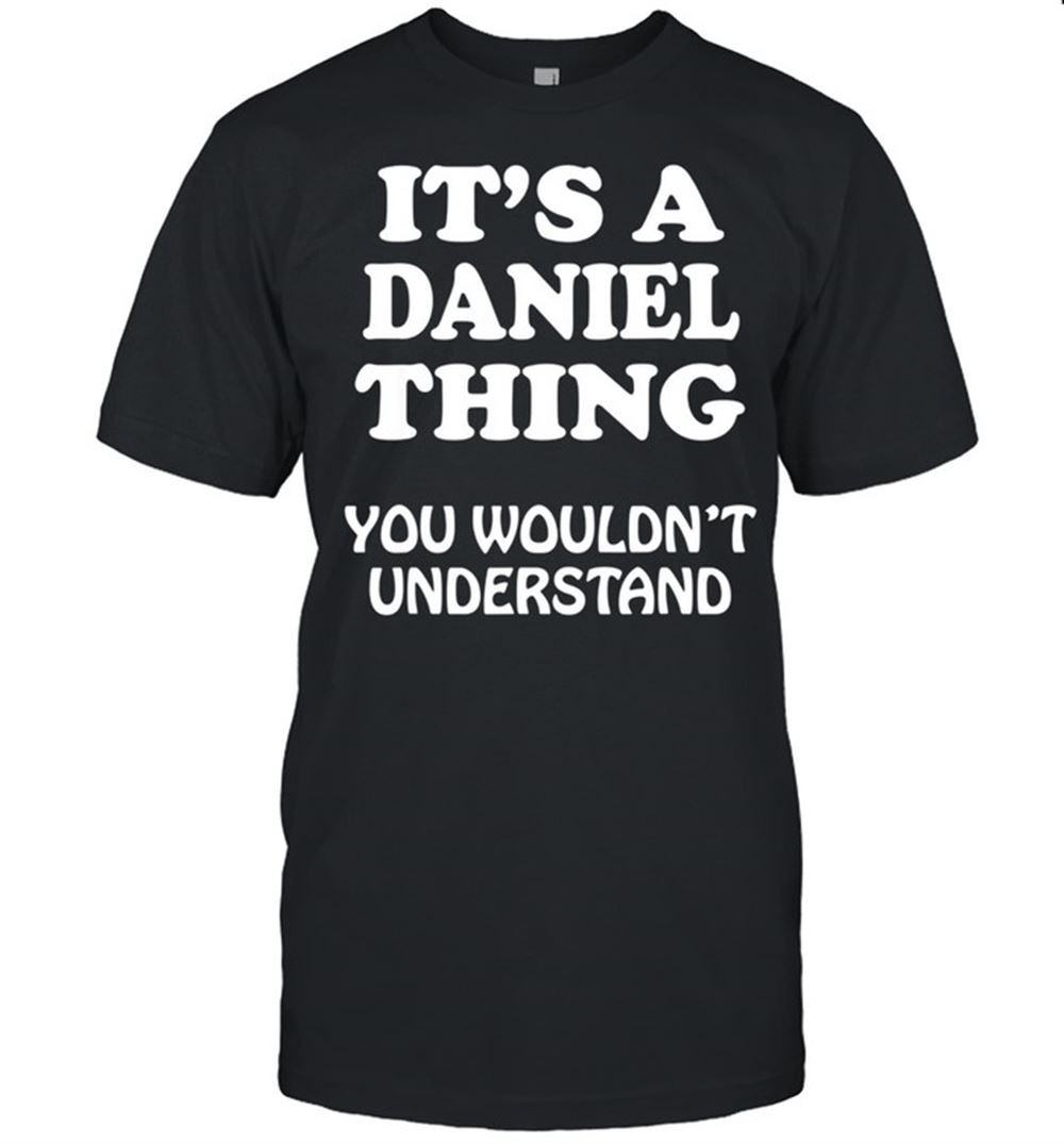 Gifts Its A Daniel Thing You Wouldnt Understand Family Reunion Shirt 