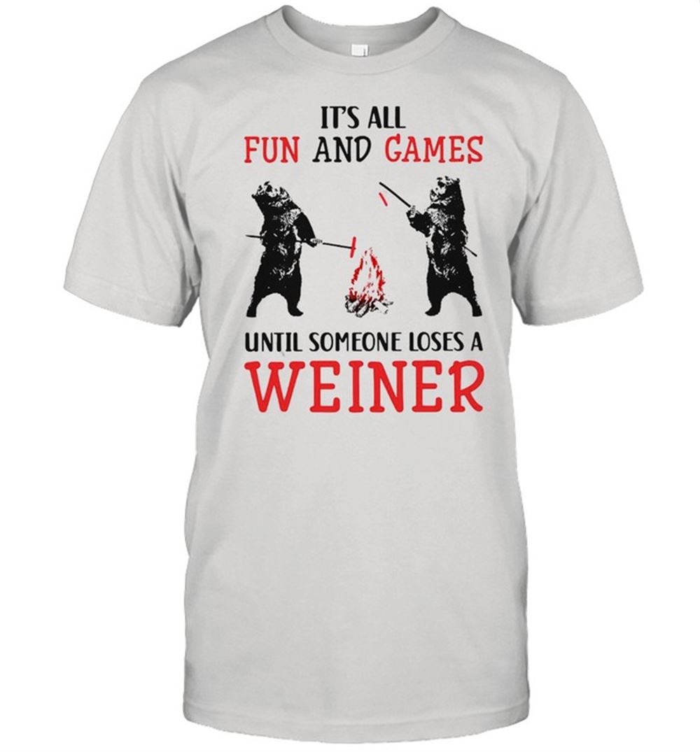 Great Its All Fun And Games Until Someone Loses A Weiner T-shirt 