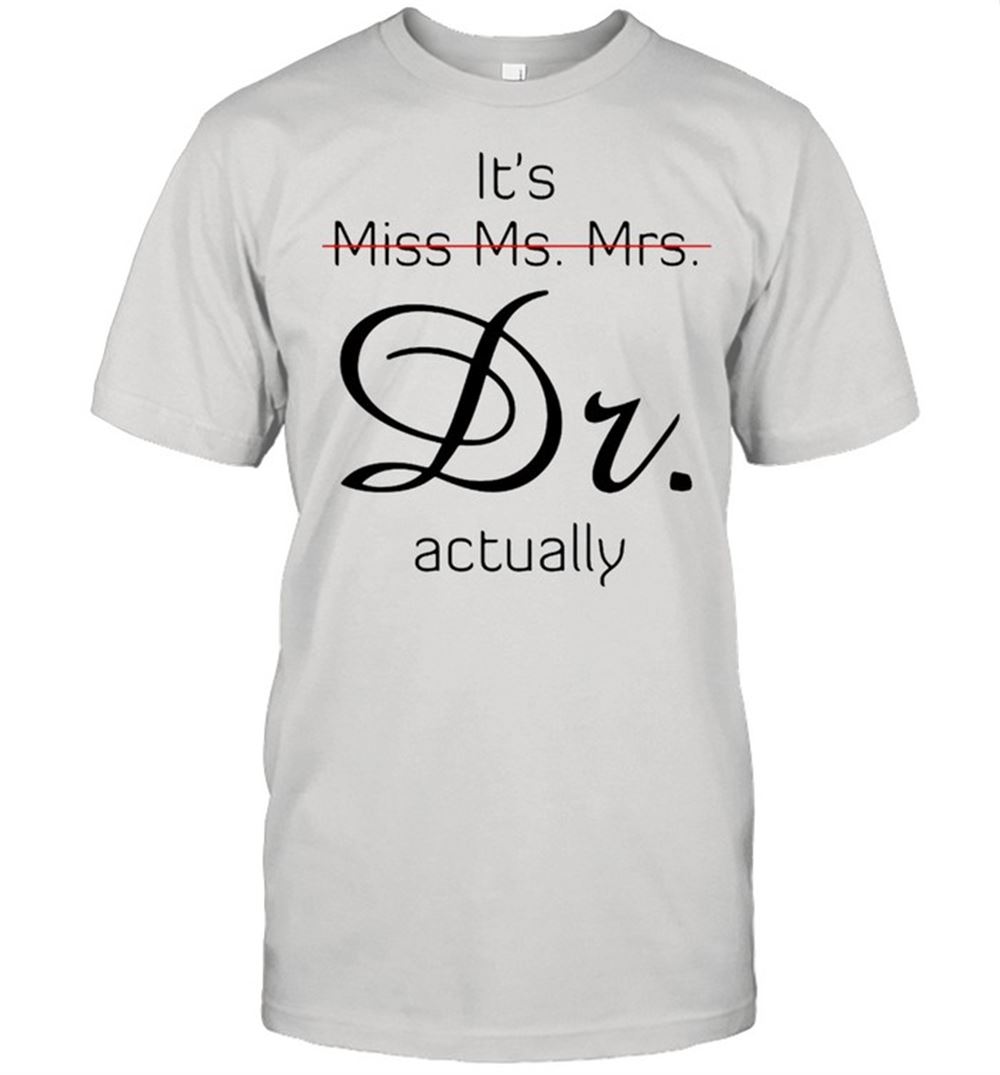 Interesting Its Miss Ms Mrs Dr Actually T-shirt 