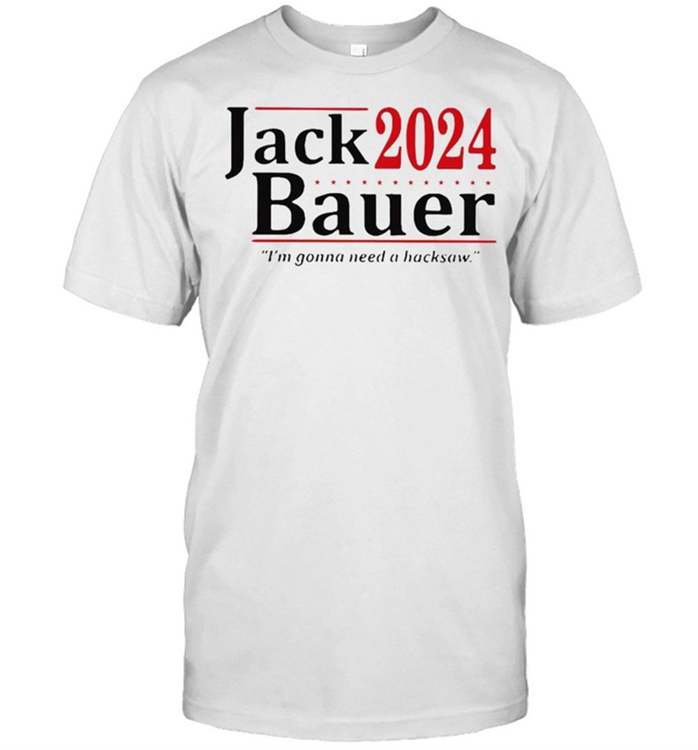 Special Jack 2024 Bauer Im Gonna Need A Backsaw T-shirt 