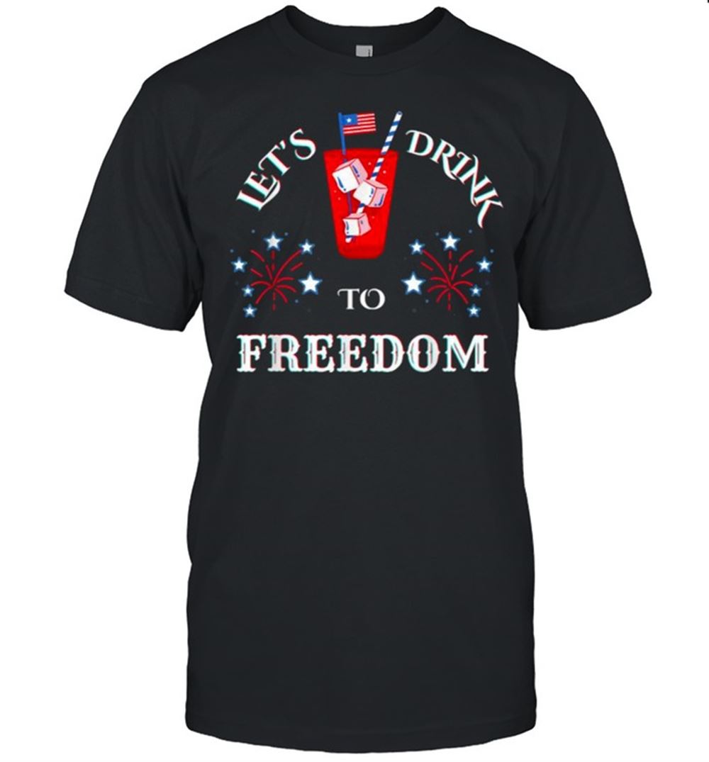 Amazing Lets Drink To Freedom Firework Patriotic 4th Of July T-shirt 