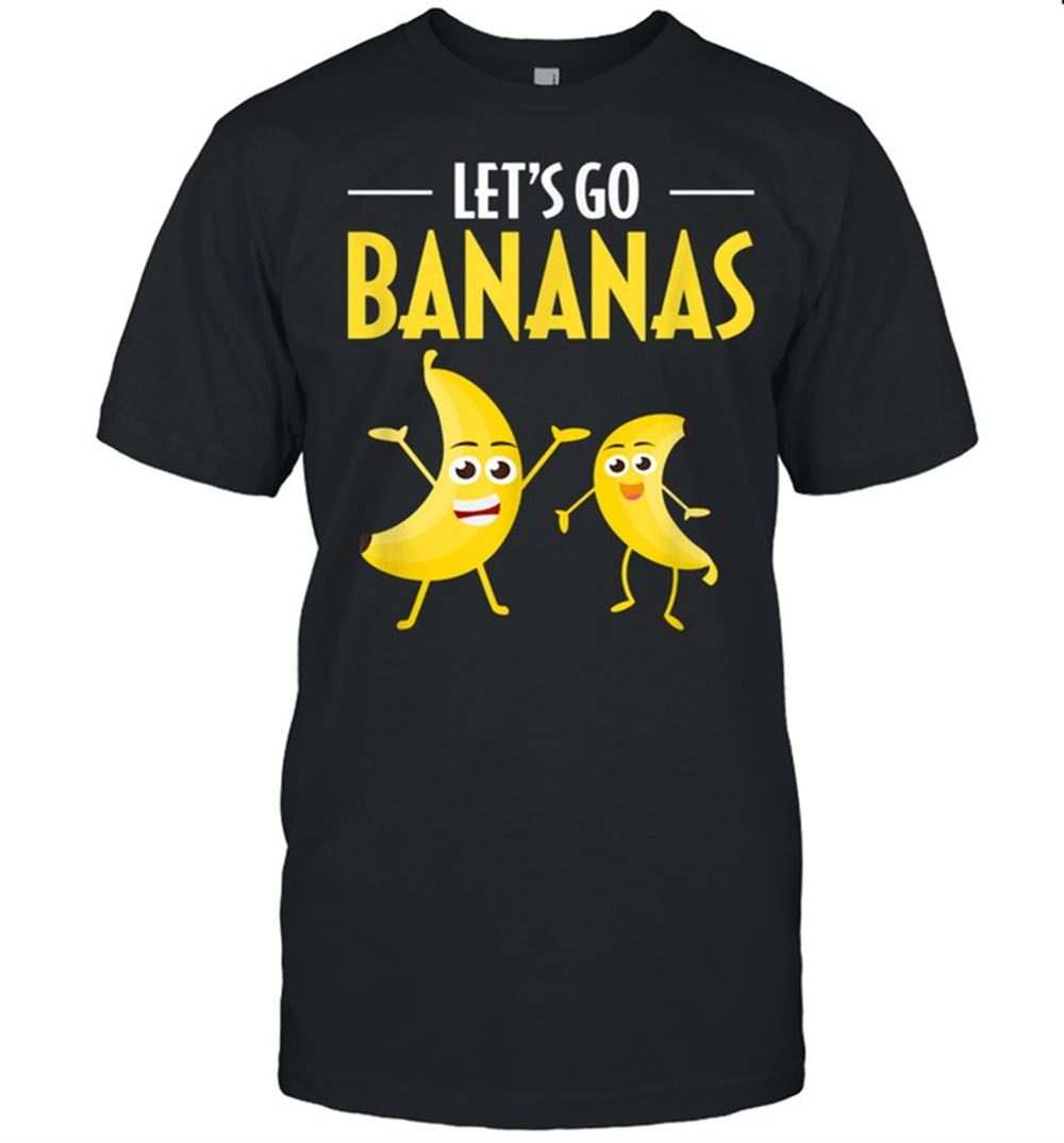 Best Lets Go Bananas Humor Banana Tropical Fruit Shirt 