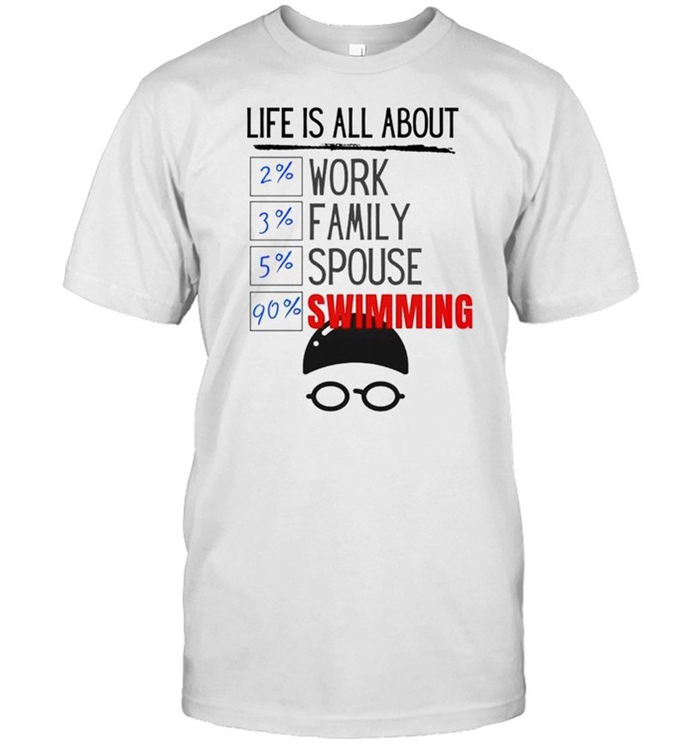 High Quality Life Is All About Work Family Spouse Swimming Shirt 