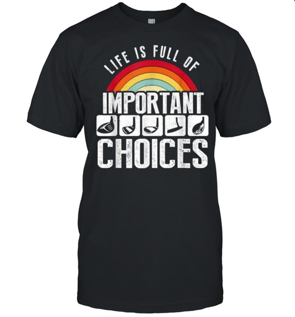 Great Life Is Full Of Important Choices Vintage Shirt 