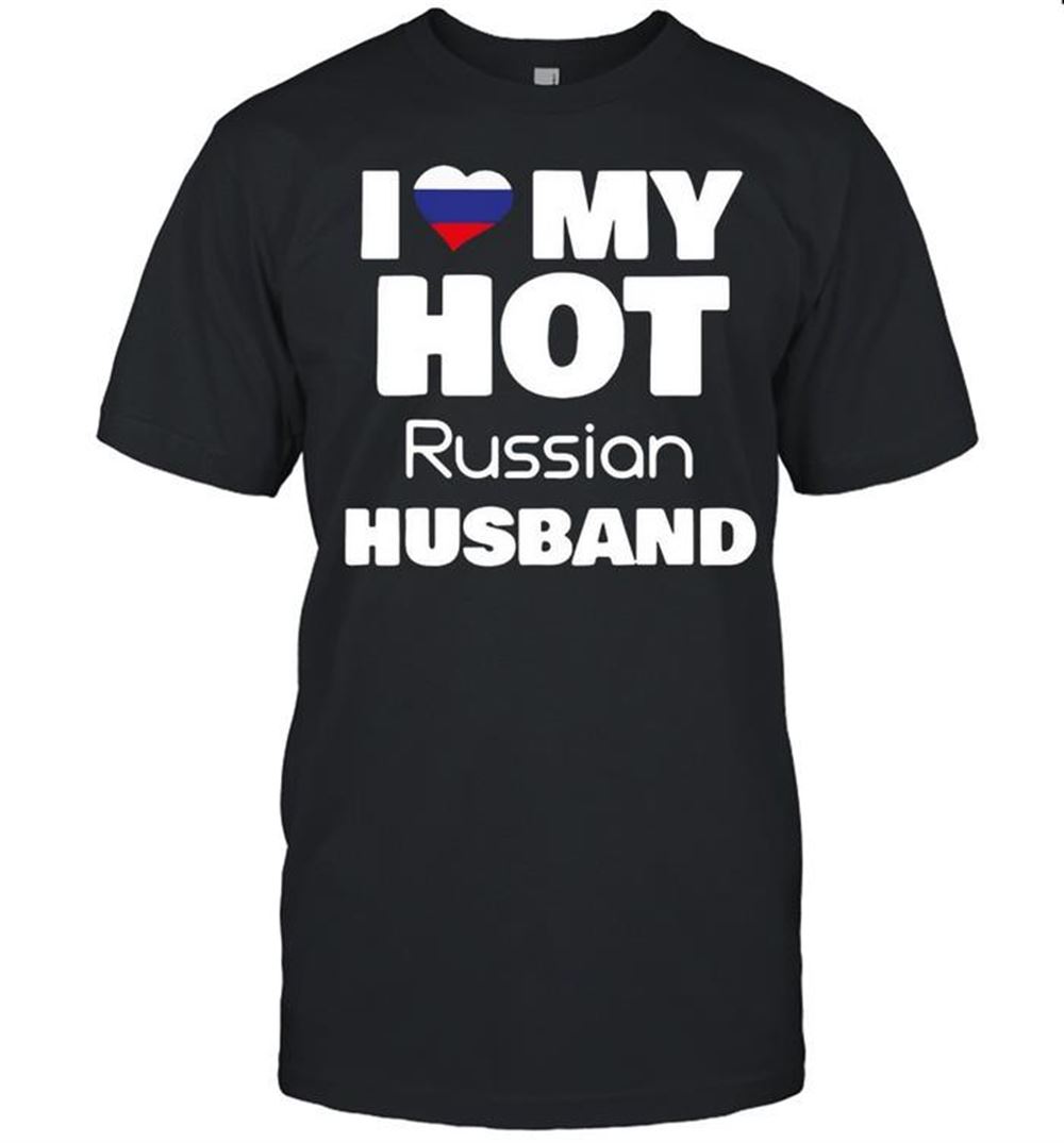 Best Married To Hot Russia Man I Love My Hot Russian Husband T-shirt 