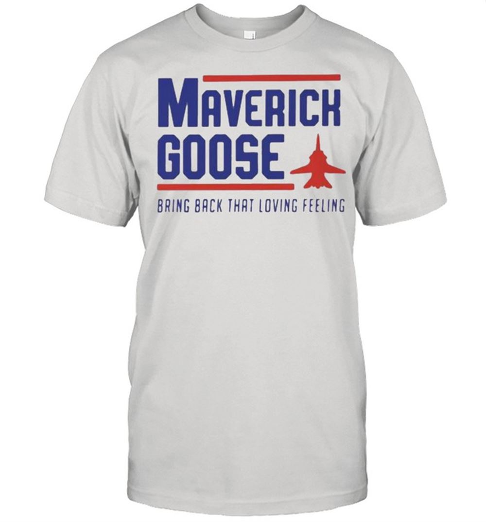 Amazing Maverick Goose Bring Back That Loving Feeling Shirt 