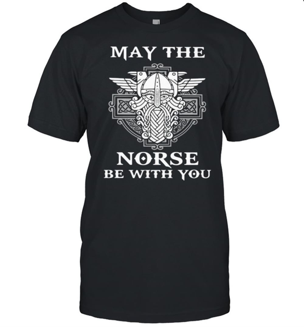 High Quality May The Norse Be With You Viking Shirt 