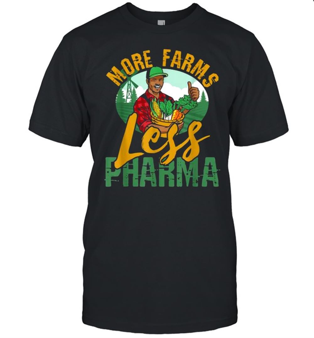 Best More Farms Less Pharma T-shirt 
