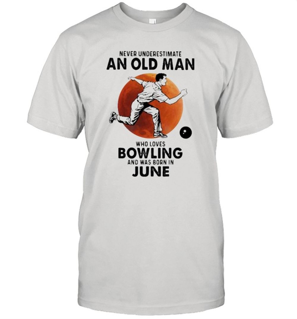 Promotions Never Underestimate An Old Man Who Loves Bowling And Was Born In June Blood Moon Shirt 