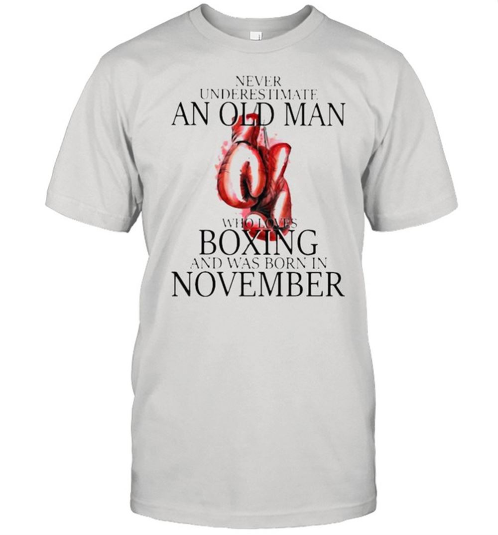 Awesome Never Underestimate An Old Man Who Loves Boxing And Was Born In November Shirt 