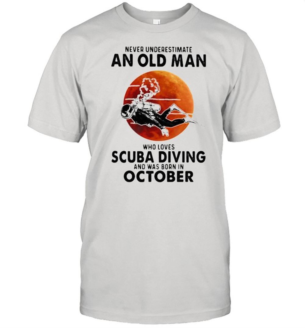 Special Never Underestimate An Old Man Who Loves Scuba Diving And Was Born In October Blood Moon Shirt 