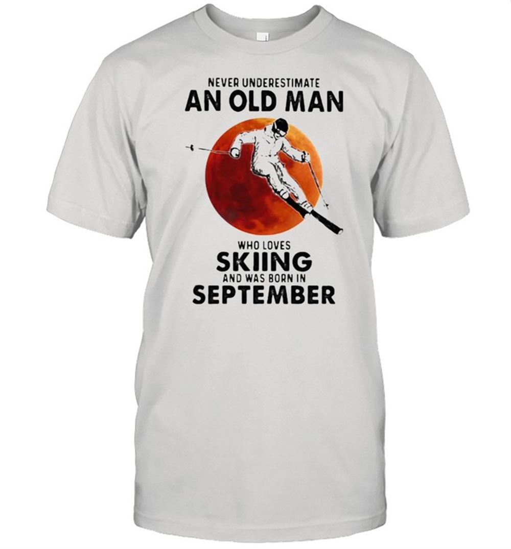 Special Never Underestimate An Old Man Who Loves Skiing And Was Born In September Blood Moon Shirt 