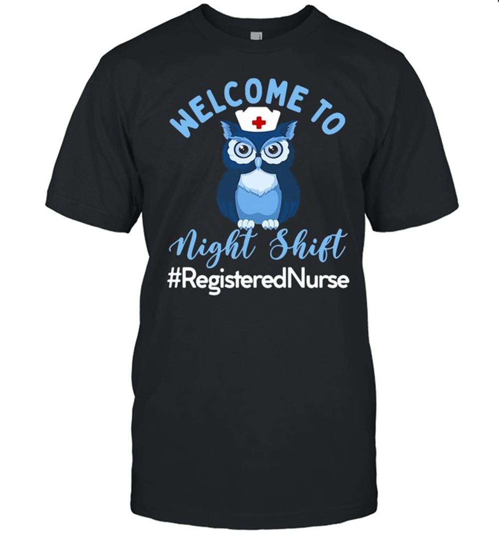 High Quality Night Owl Nurses Welcome To Night Shift Registered Nurse T-shirt 
