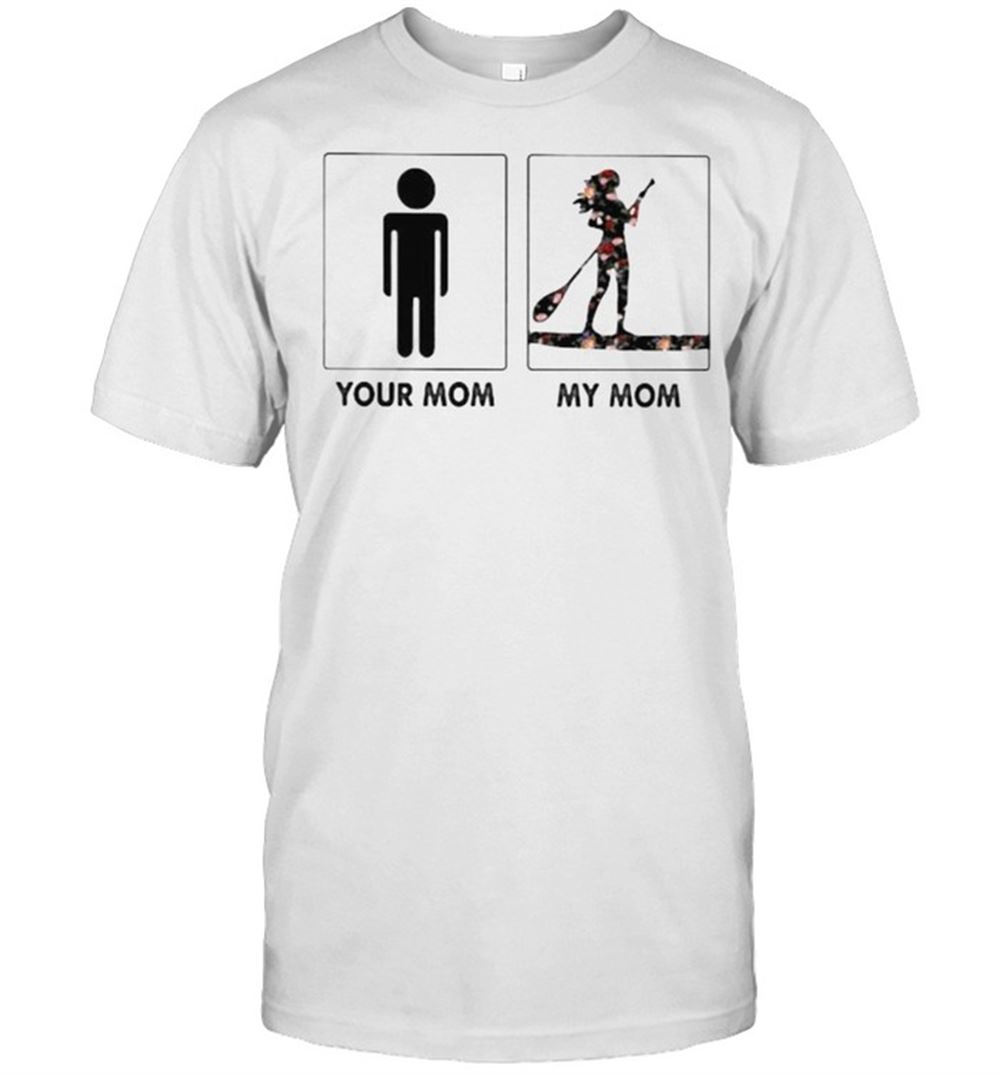 Promotions Normal Your Mom My Mom Paddle Board Flower Shirt 