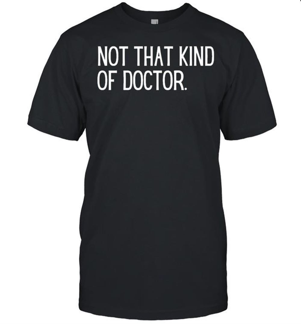 Best Not That Kind Of Doctor Shirt 