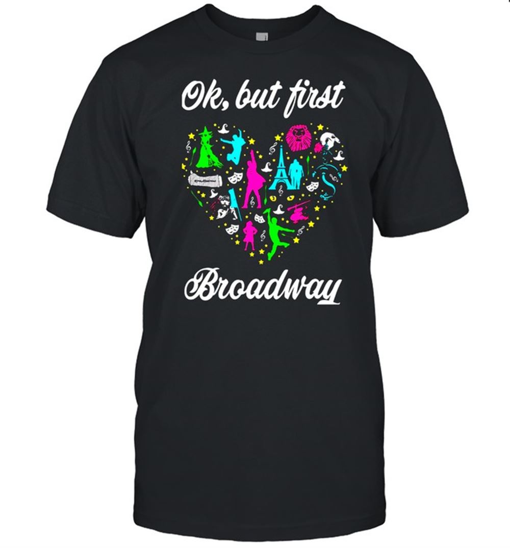 Best Ok But First Broadway T-shirt 