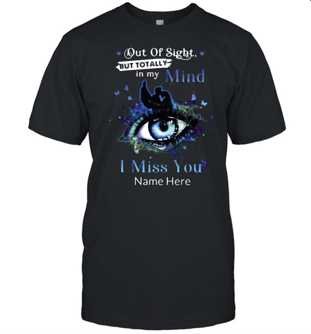 Limited Editon Out Of Sight But Totally In My Mind I Miss You Name Here Blue Eye Shirt 