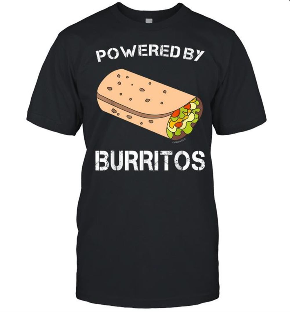 Interesting Powered By Burritos Shirt Lustiges Burrito Shirt Shirt 