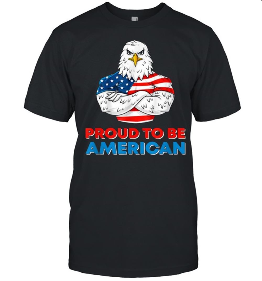 Happy Proud To Be An American Patriotic 4th Of July Eagle Us Flag T-shirt 