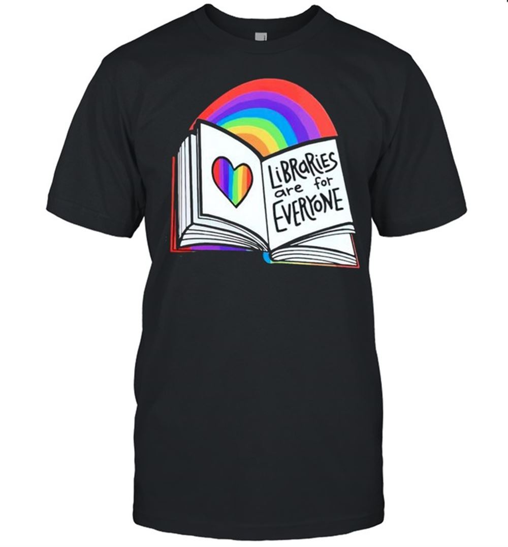 Attractive Rainbow Libraries Are For Everyone Shirt 