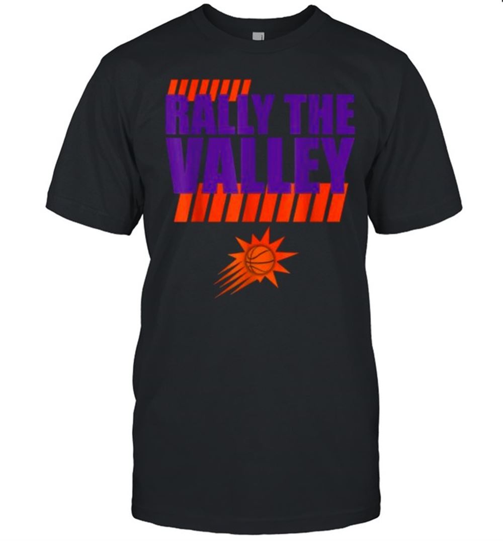 Limited Editon Rally In The Phx Valley Phx Az Basketball Sun In Four T-shirt 