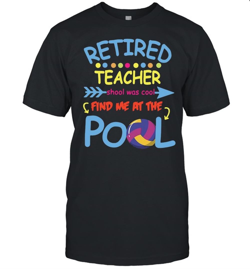 Gifts Retired Teacher School Was Cool Find Me At The Pool T-shirt 