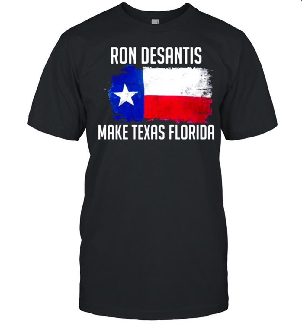 Promotions Ron Desantis Make Texas Florida Flag Shirt 