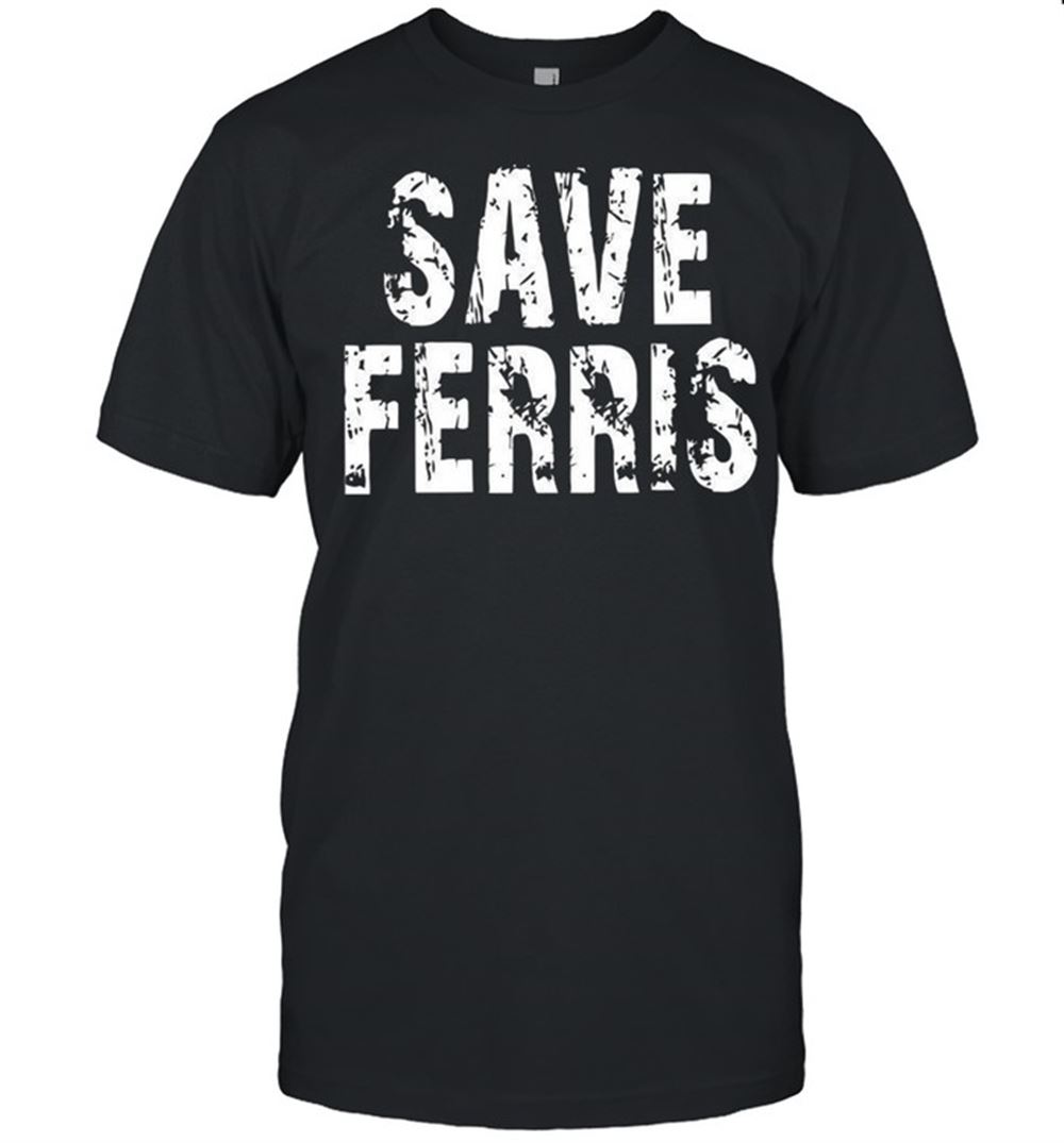 Interesting Save Ferris Shirt 