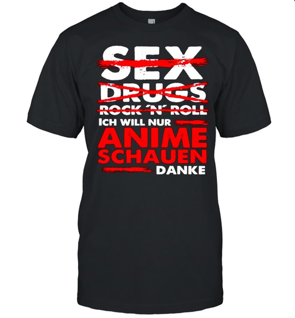 Attractive Sex Drugs Rock N Roll Anime Schauen Danke Shirt 