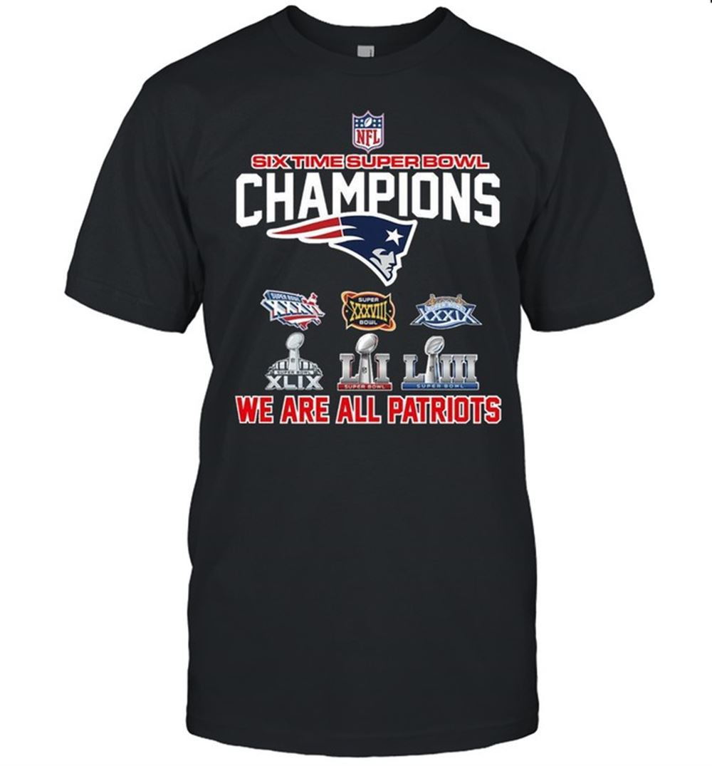 Promotions Six Time Superbowl Champions We Are All Patriots Shirt 