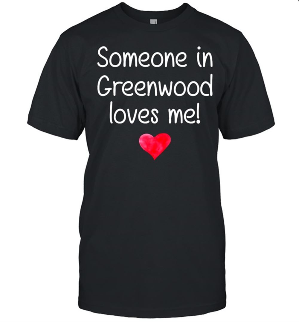 Best Someone In Greenwood La Louisiana Loves Me City Home Roots T-shirt 