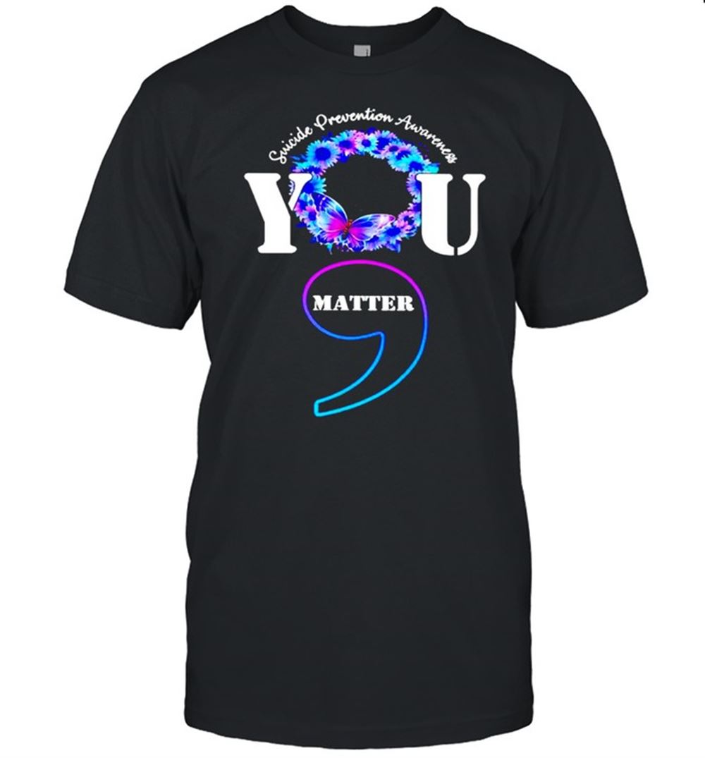 Gifts Suicide Prevention Awareness You Matter Shirt 