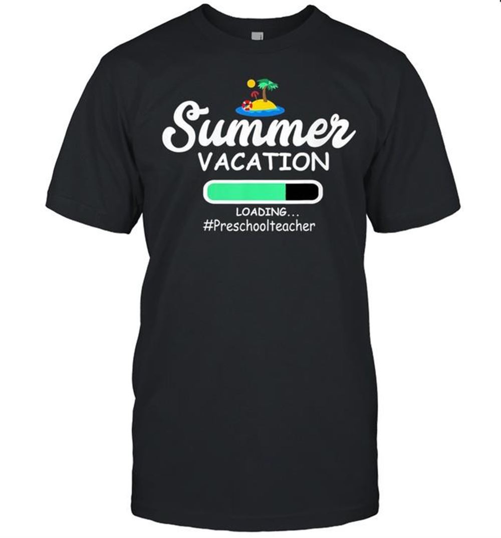 Gifts Summer Vacation Loading Preschoolteacher Shirt 