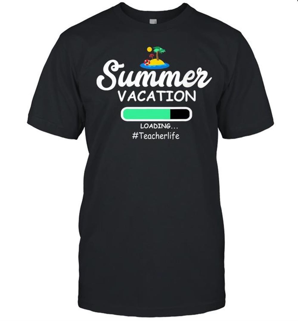 Happy Summer Vacation Loading Teacherlife Shirt 