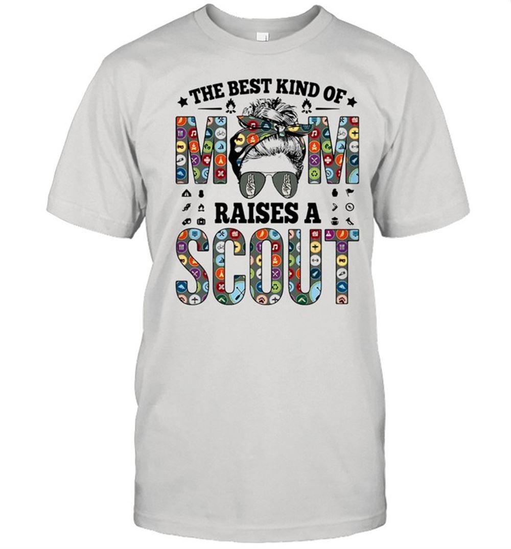 Special The Best Kind Of Mom Raises A Scout Shirt 