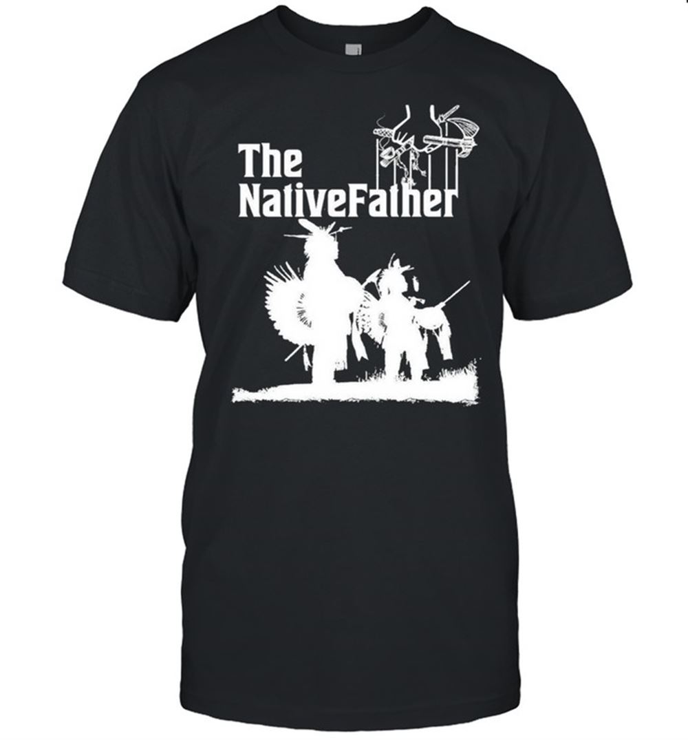 Promotions The Nativefather Shirt 