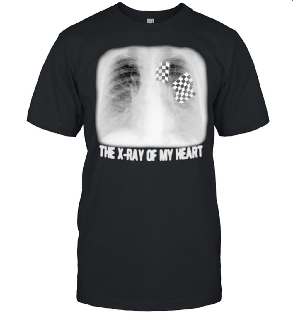 Amazing The X-ray Of My Heart Racing Shirt 