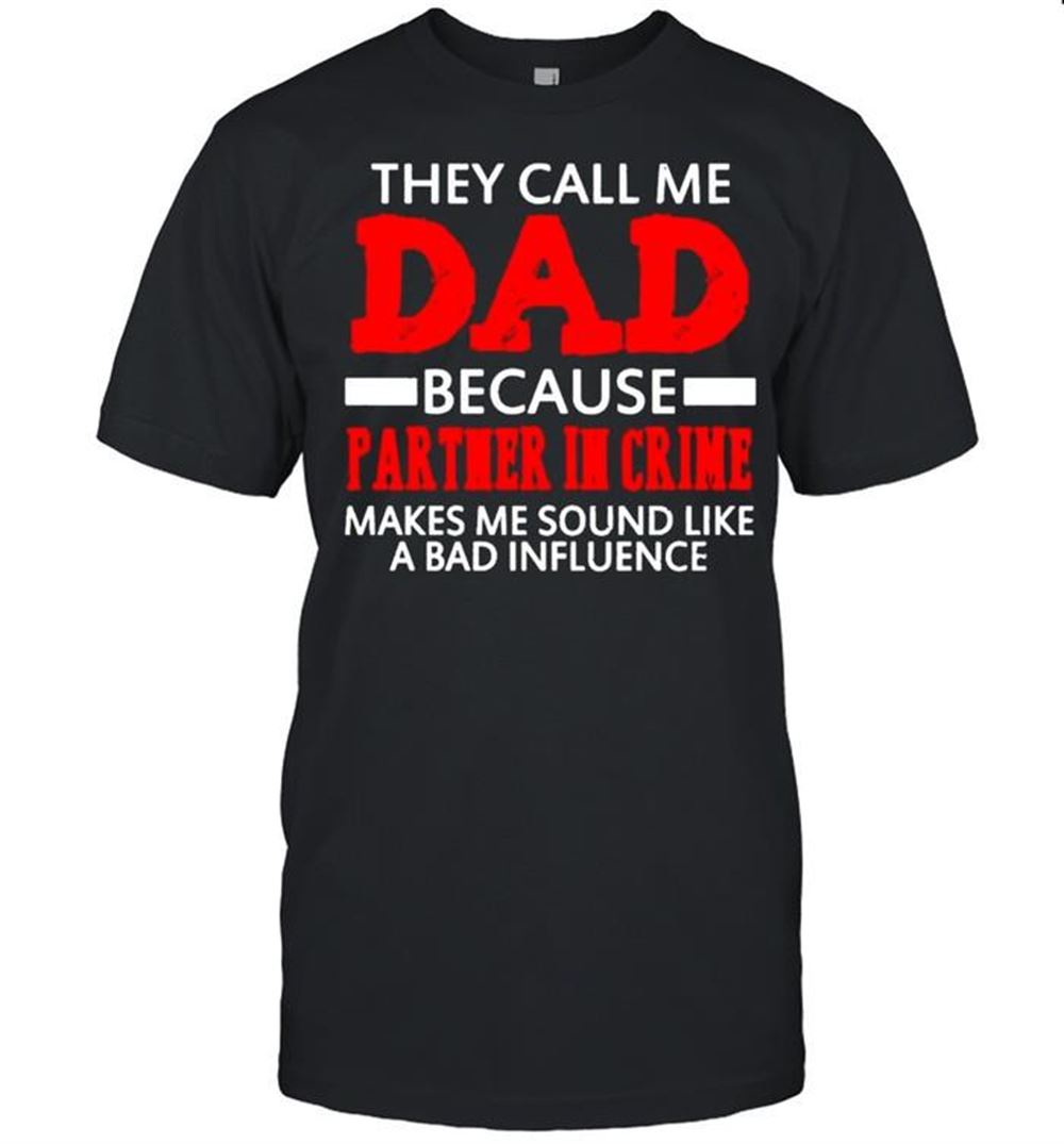 Awesome They Call Me Dad Because Partner In Crime Fathers Day Shirt 