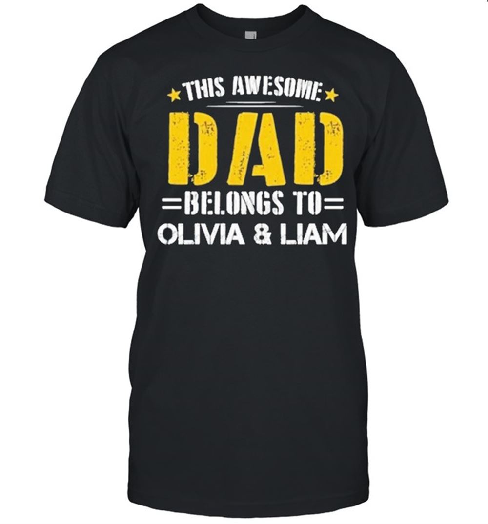 Interesting This Awesome Dad Belongs To Olivia And Liam Shirt 