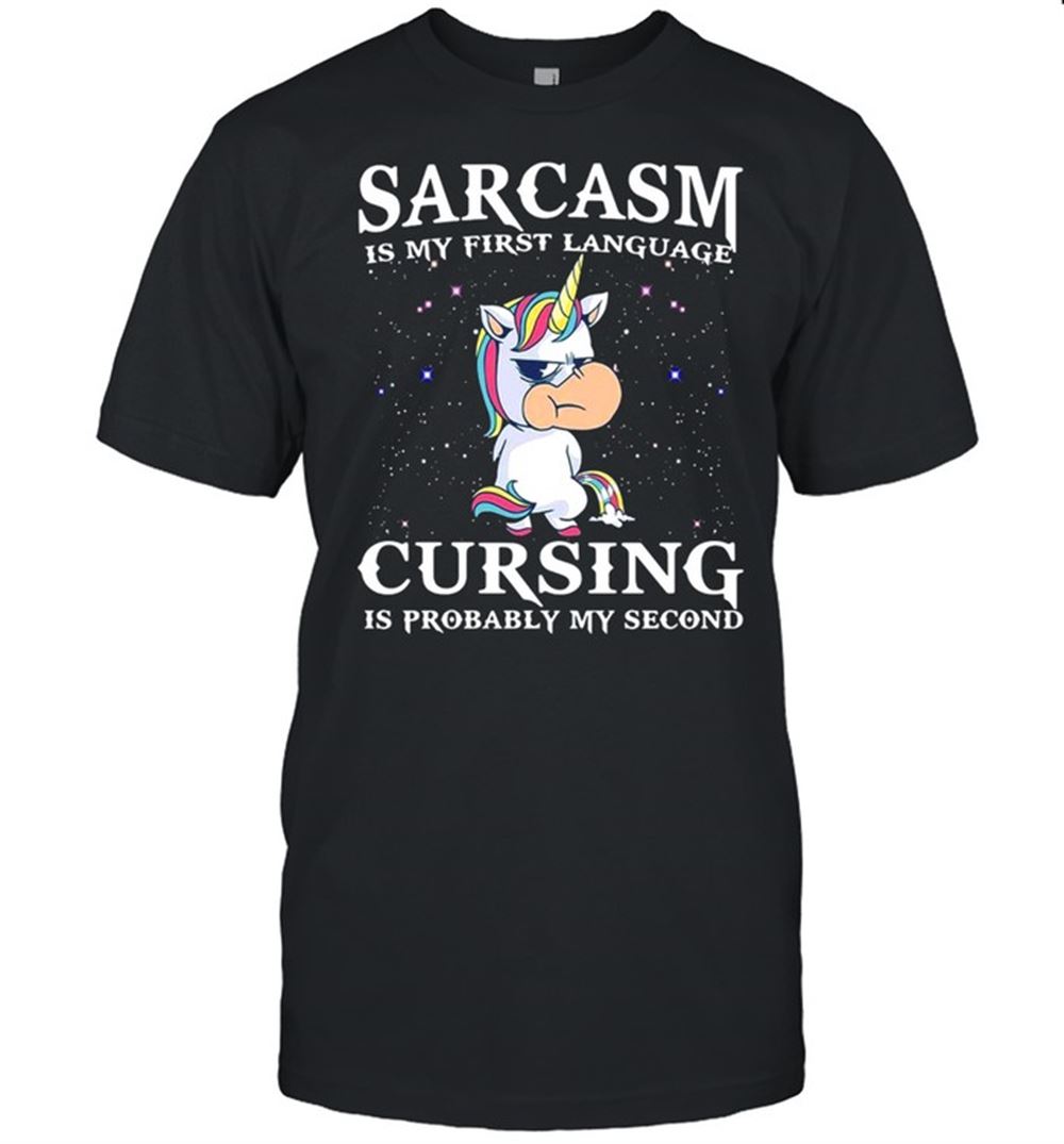 Special Unicorn Sarcasm Is My First Language Cursing Is Probably My Second T-shirt 