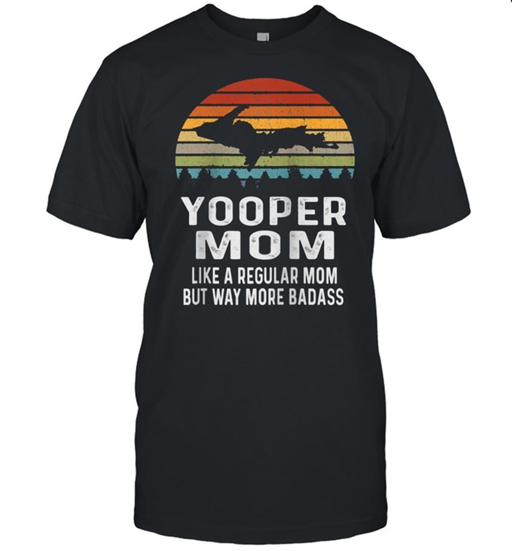 Awesome Upper Peninsula Michigan Retro Yooper Mom Shirt 