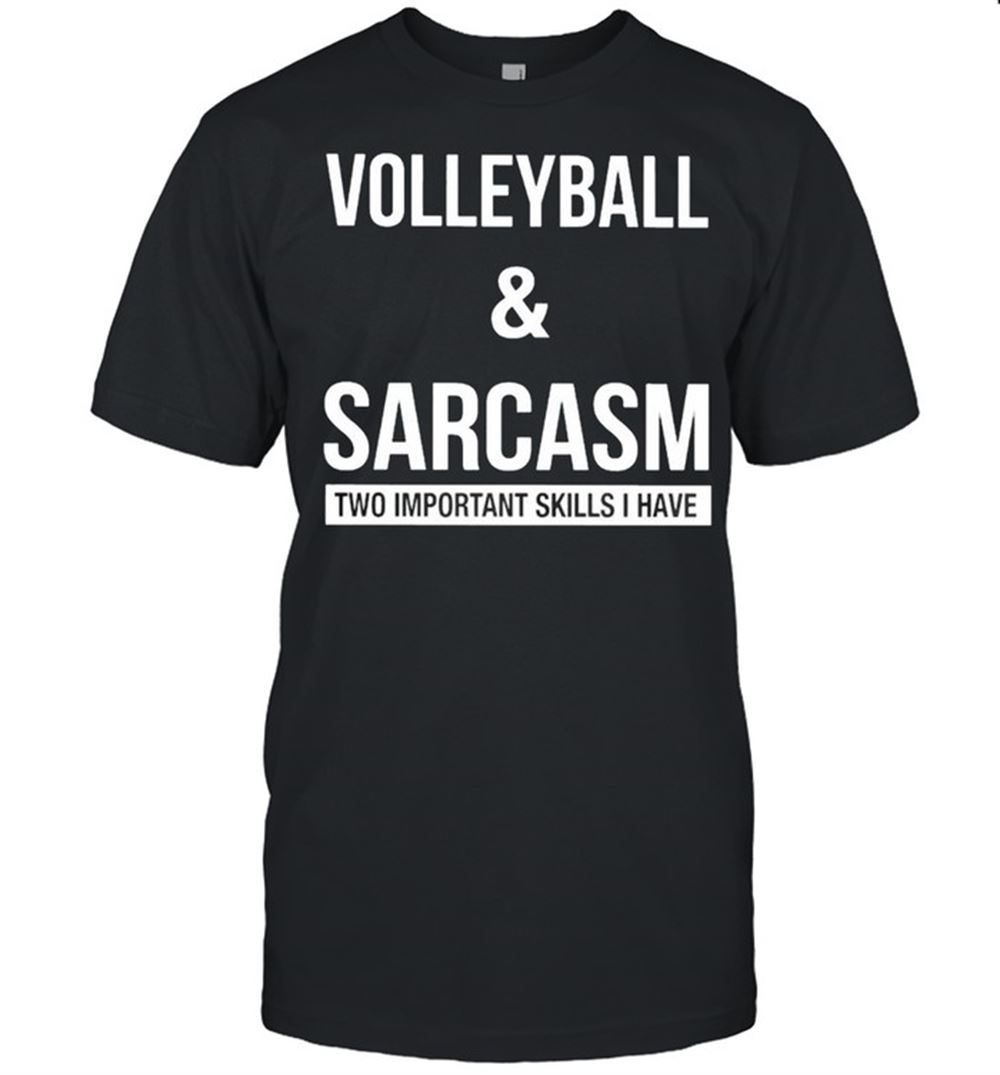 Great Volleyball And Sarcasm Two Important Skills I Have Shirt 