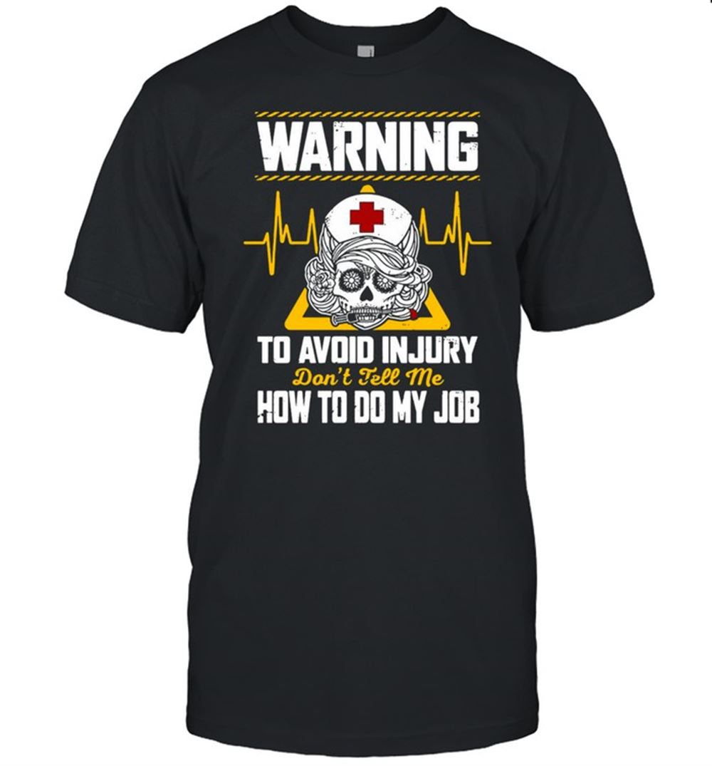 Special Warning To Avoid Injury Dont Tell Me How To Do My Job Nurse T-shirt 