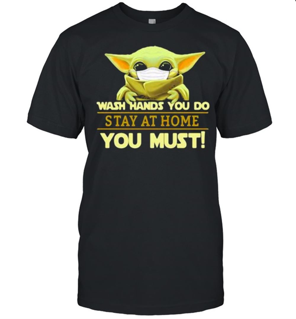 High Quality Wash Hands You Do Stay At Home You Must Yoda Shirt 