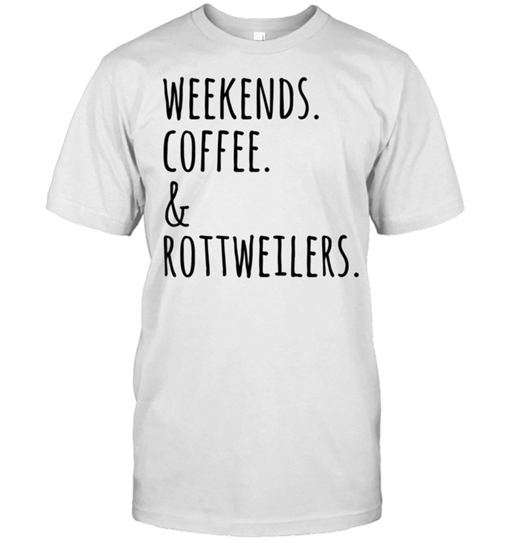 Limited Editon Weekends Coffee And Rottweiler Hund Shirt 