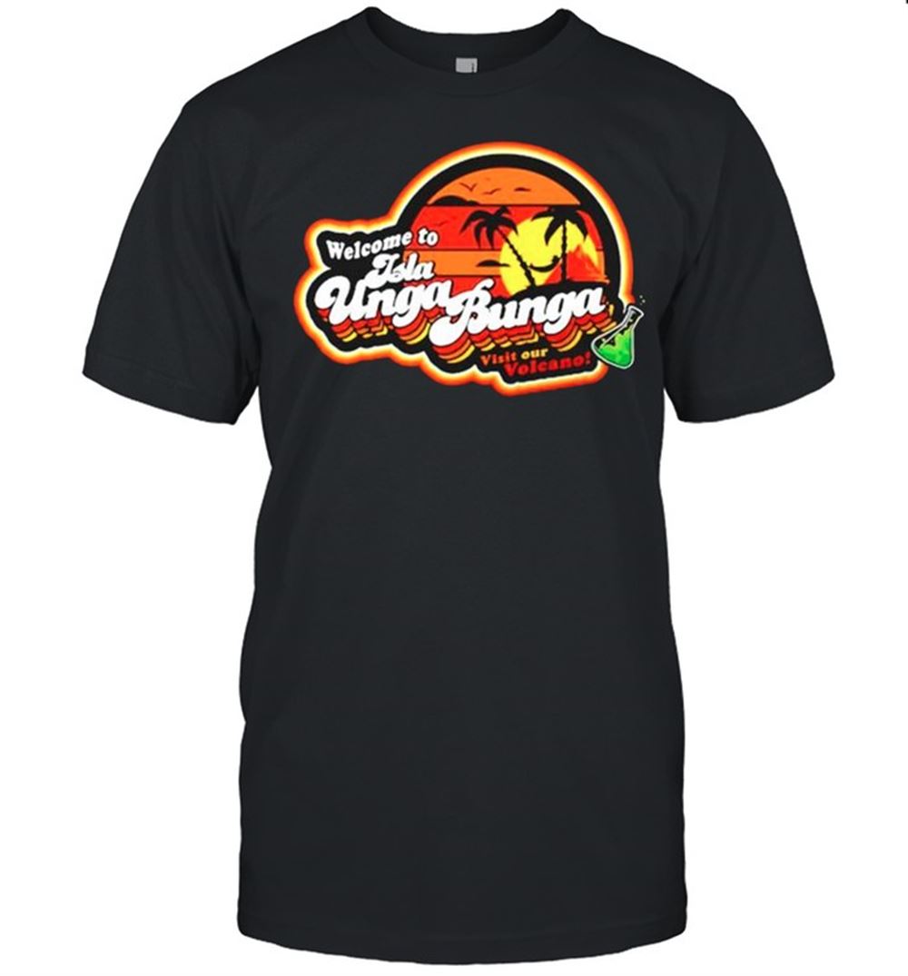 Gifts Welcome To Isla Unga Bunga Shirt 